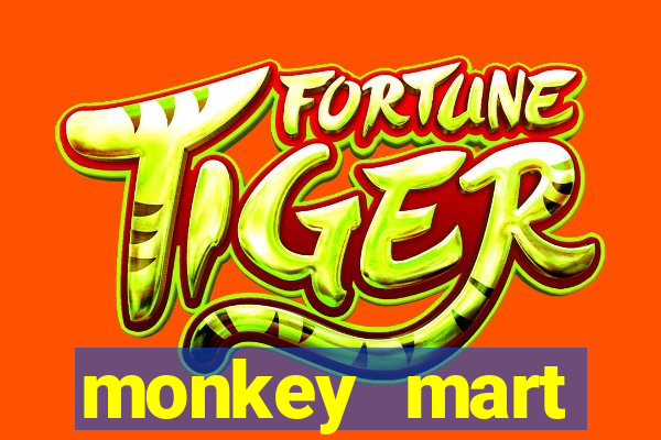 monkey mart dinheiro infinito